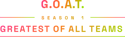 G.O.A.T. Season 1 — Greatest of All Teams
